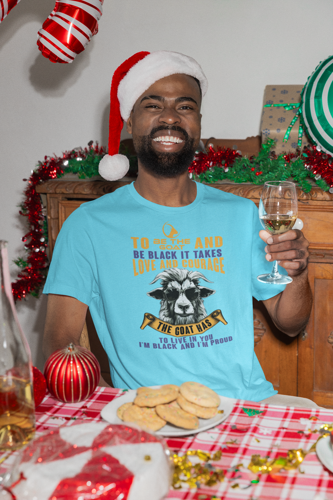 TO BE THE GOAT AND BE BLACK IT TAKES LOVE AND COURAGE Unisex T-Shirt Sweatshirt