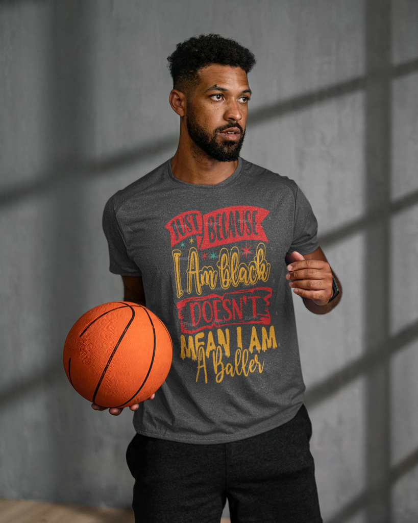 Just Because I Am Black/Doesn't Mean I Am A Baller