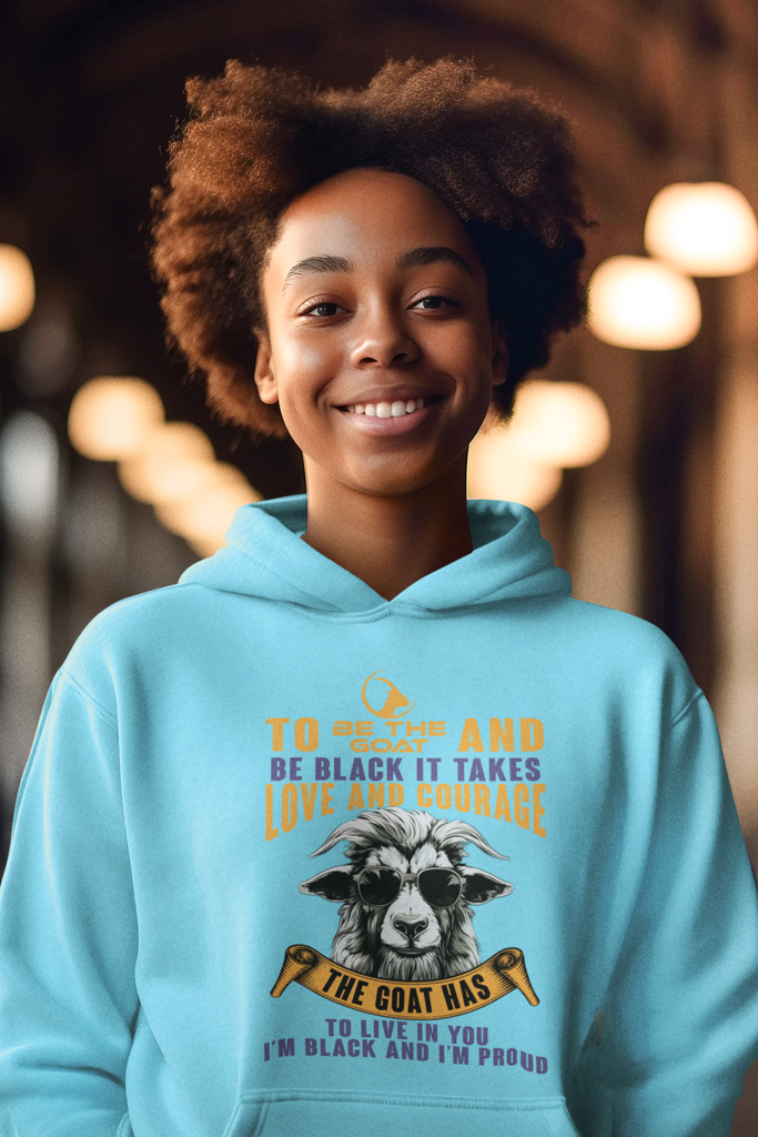Property of America TO BE THE GOAT AND BE BLACK IT TAKES LOVE AND COURAGE Hoodie
