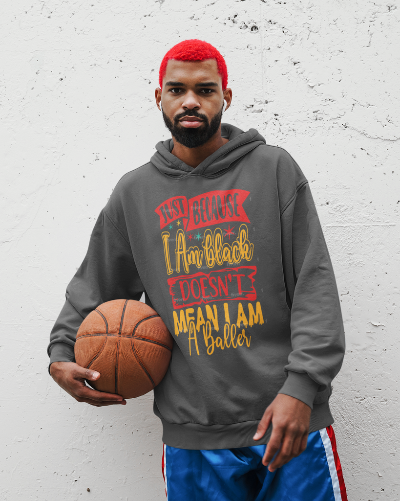 Just Because I Am Black/Doesn't Mean I Am A Baller