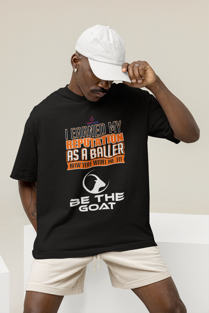 I MADE MY REPUTATION AS A BALLER/NOW YOU WANT ME TO BE THE GOAT