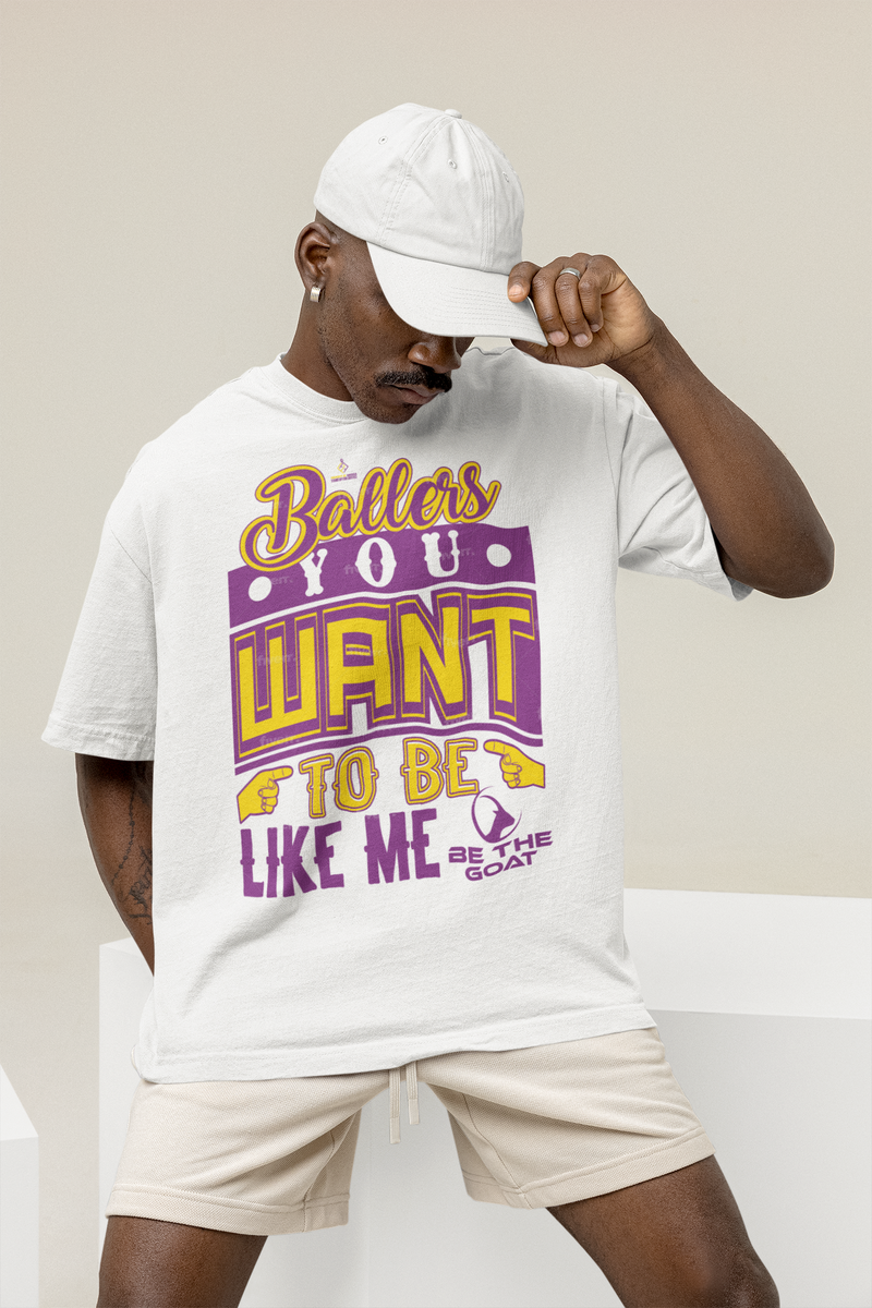 BALLERS YOU WANT TO BE LIKE ME/BE THE GOAT