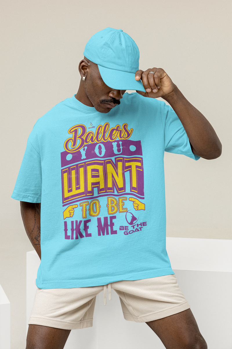 BALLERS YOU WANT TO BE LIKE ME/BE THE GOAT