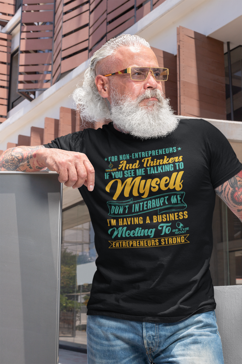 Entrepreneurs Sweat Shirt If You See Me Talking To Myself Don't Interrupt Me Men's Women's Unisex T-Shirt