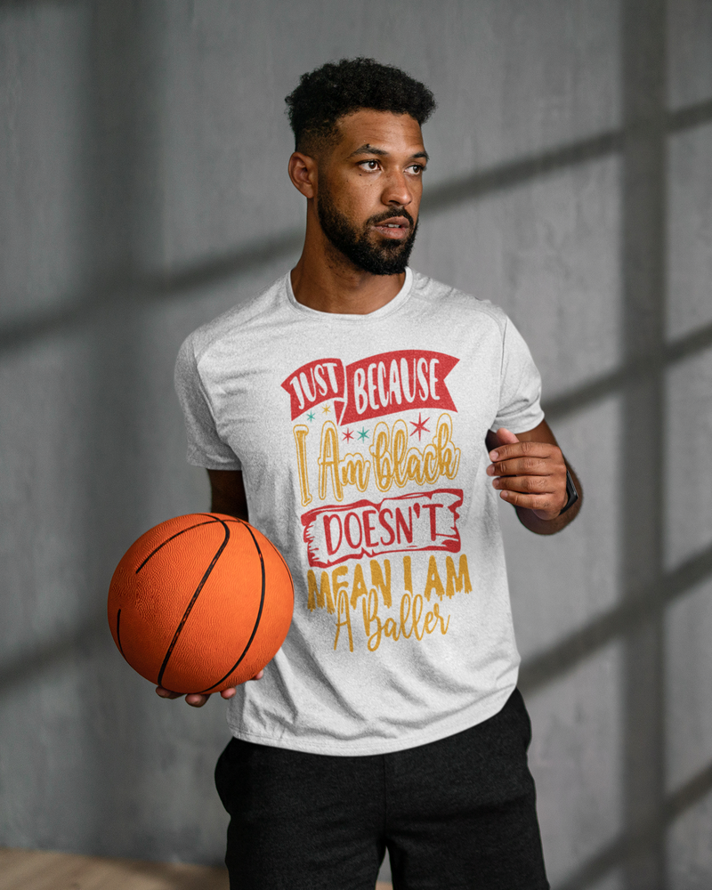 Just Because I Am Black/Doesn't Mean I Am A Baller