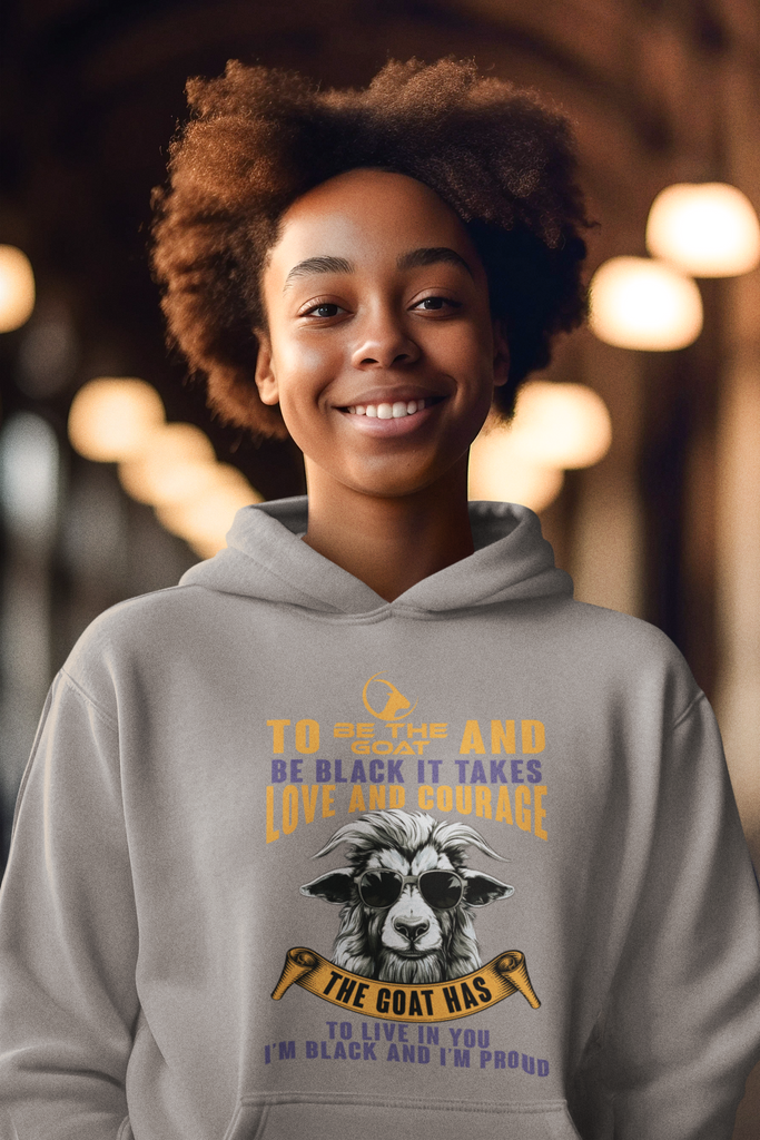 Property of America TO BE THE GOAT AND BE BLACK IT TAKES LOVE AND COURAGE Hoodie