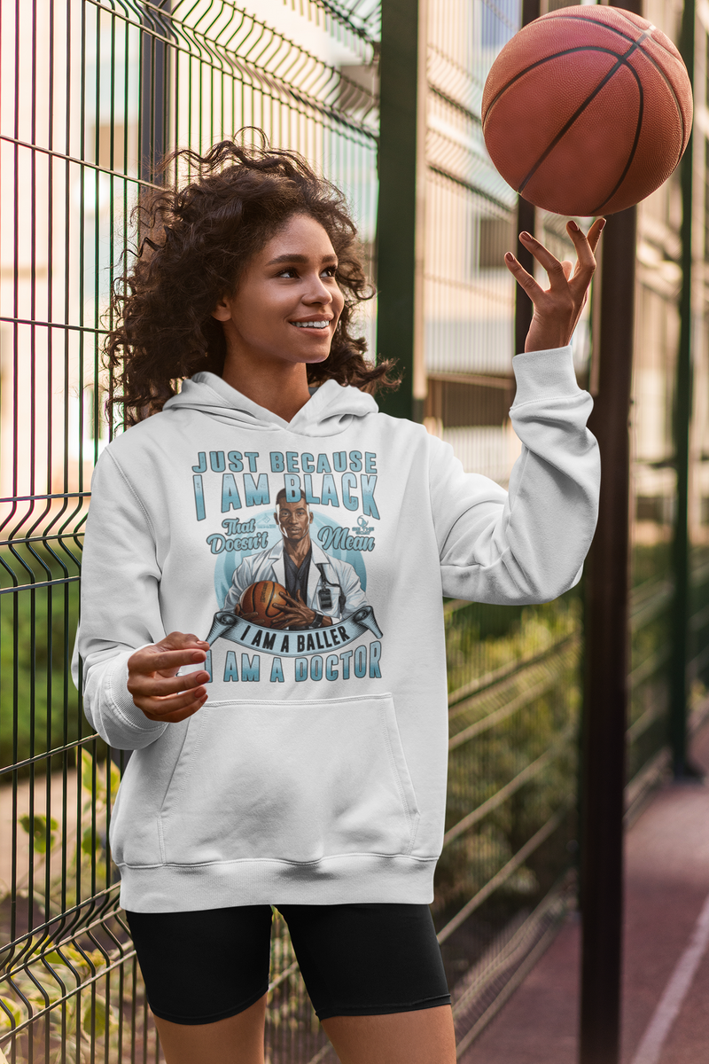 Just Because I Am Black/Doesn't Mean I Am A Baller/I Am A Doctor