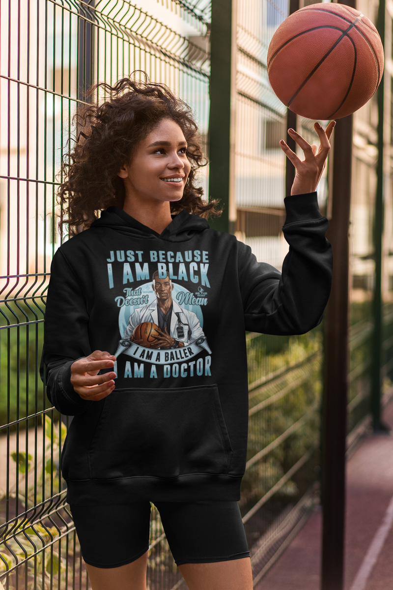 Just Because I Am Black/Doesn't Mean I Am A Baller/I Am A Doctor