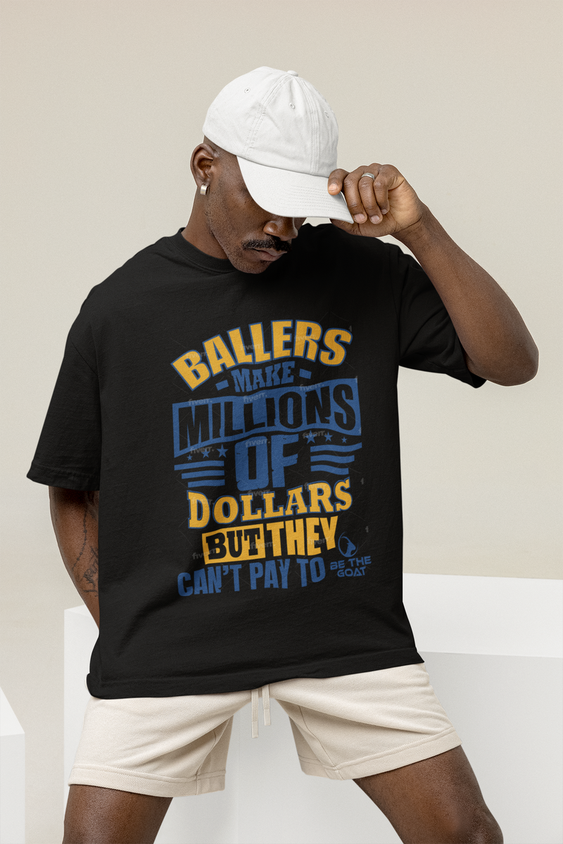 BALLERS MAKE MILLIONS OF DOLLARS/BUT THEY CAN'T PAY TO/BE THE GOAT