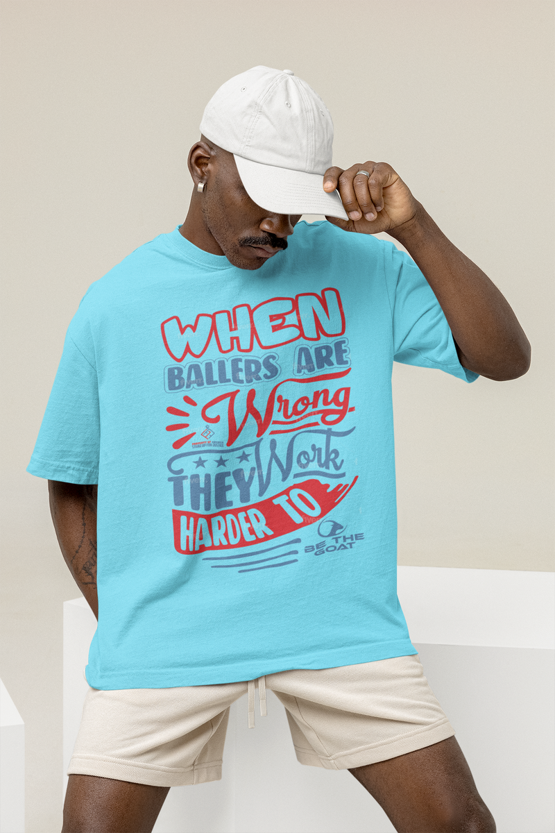 Basketball T-Shirt When Ballers Are Wrong They Work Harder To Be The Goat Men's Women's Unisex Shirt