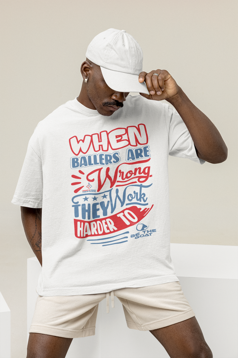 Basketball T-Shirt When Ballers Are Wrong They Work Harder To Be The Goat Men's Women's Unisex Shirt
