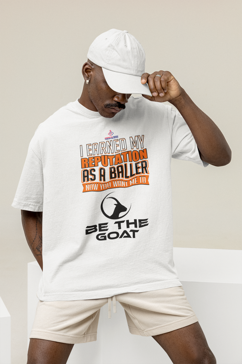 I MADE MY REPUTATION AS A BALLER/NOW YOU WANT ME TO BE THE GOAT