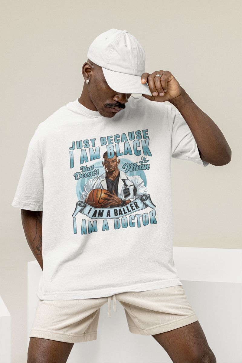 Just Because I Am Black/Doesn't Mean I Am A Baller/I Am A Doctor
