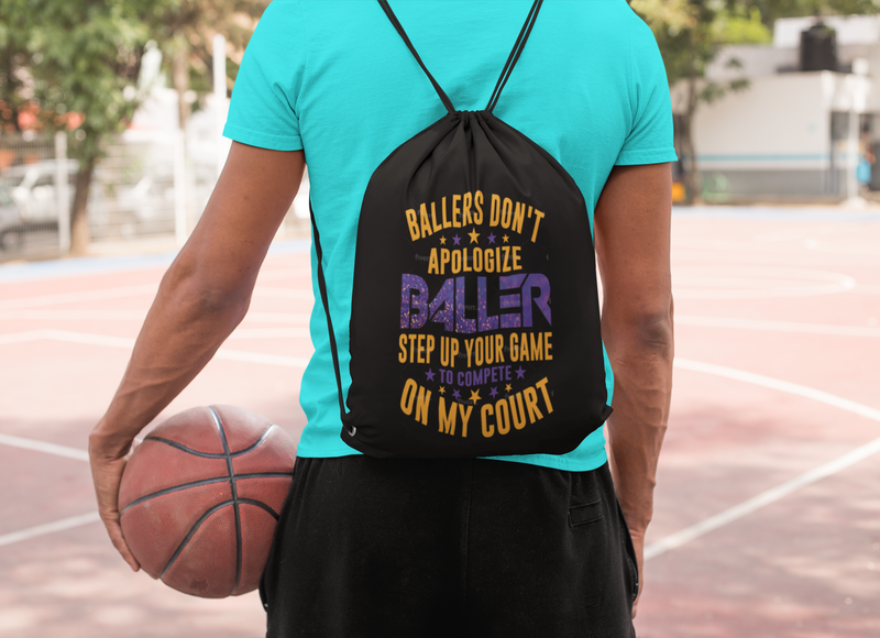 Drawstring Backpack Bag BALLERS DON'T APOLOGIZE BALLER STEP UP YOUR GAME TO COMPETE ON MY COURT Sports Basketball Bag