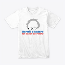 Load image into Gallery viewer, Bernie Sanders for Labor Secretary T-Shirt
