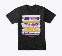 Load image into Gallery viewer, It&#39;s A Black Thang - Joe Biden Knows US T-Shirt