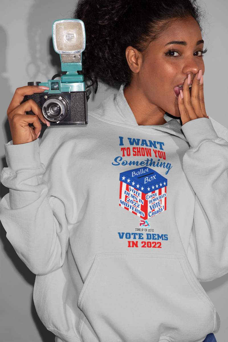 I WANT TO SHOW YOU SOMETHING/VOTE DEMS 2022