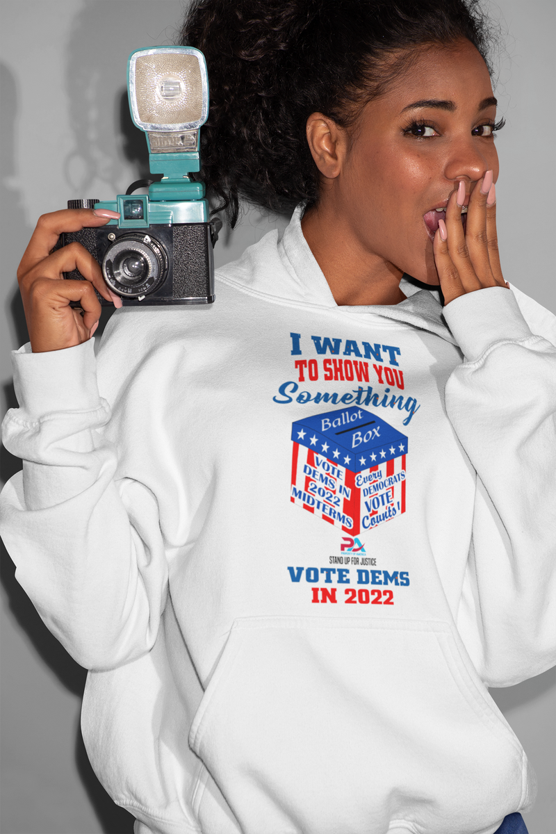 I WANT TO SHOW YOU SOMETHING/VOTE DEMS 2022