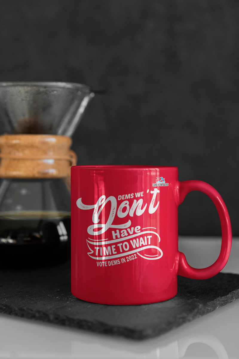 DEMS WE DON'T HAVE TIME TO WAIT/DEMS IN 2022