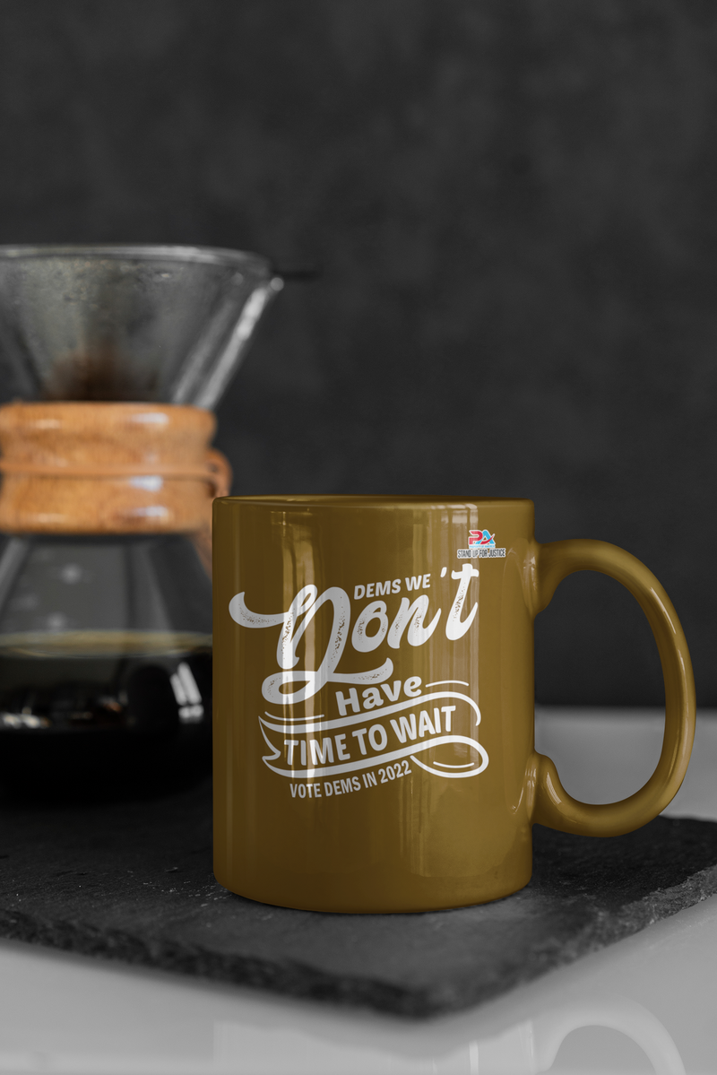 DEMS WE DON'T HAVE TIME TO WAIT/DEMS IN 2022