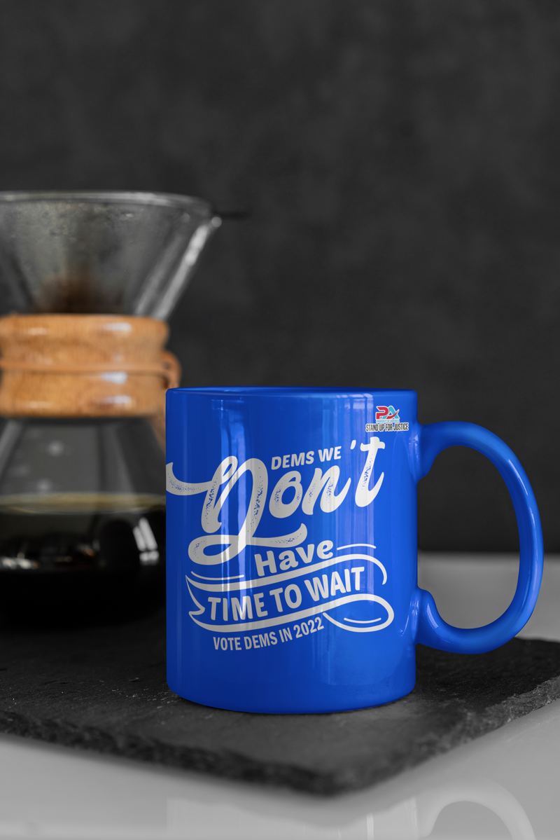 DEMS WE DON'T HAVE TIME TO WAIT/DEMS IN 2022