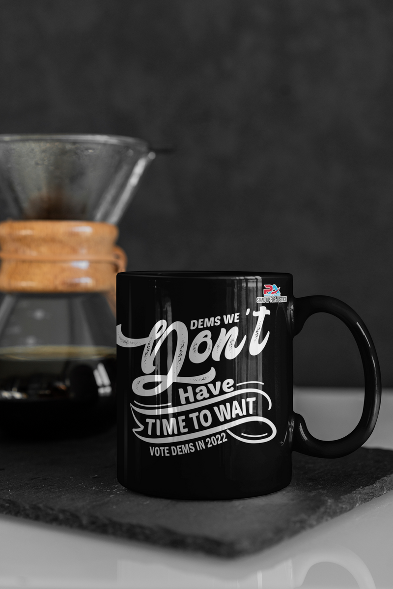 DEMS WE DON'T HAVE TIME TO WAIT/DEMS IN 2022