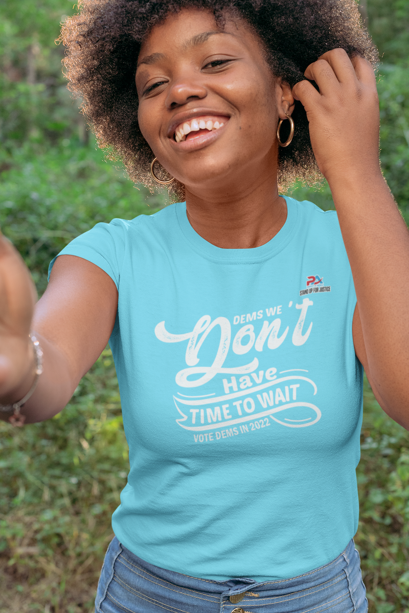 DEMS WE DON'T HAVE TIME/VOTE DEMS IN 2022