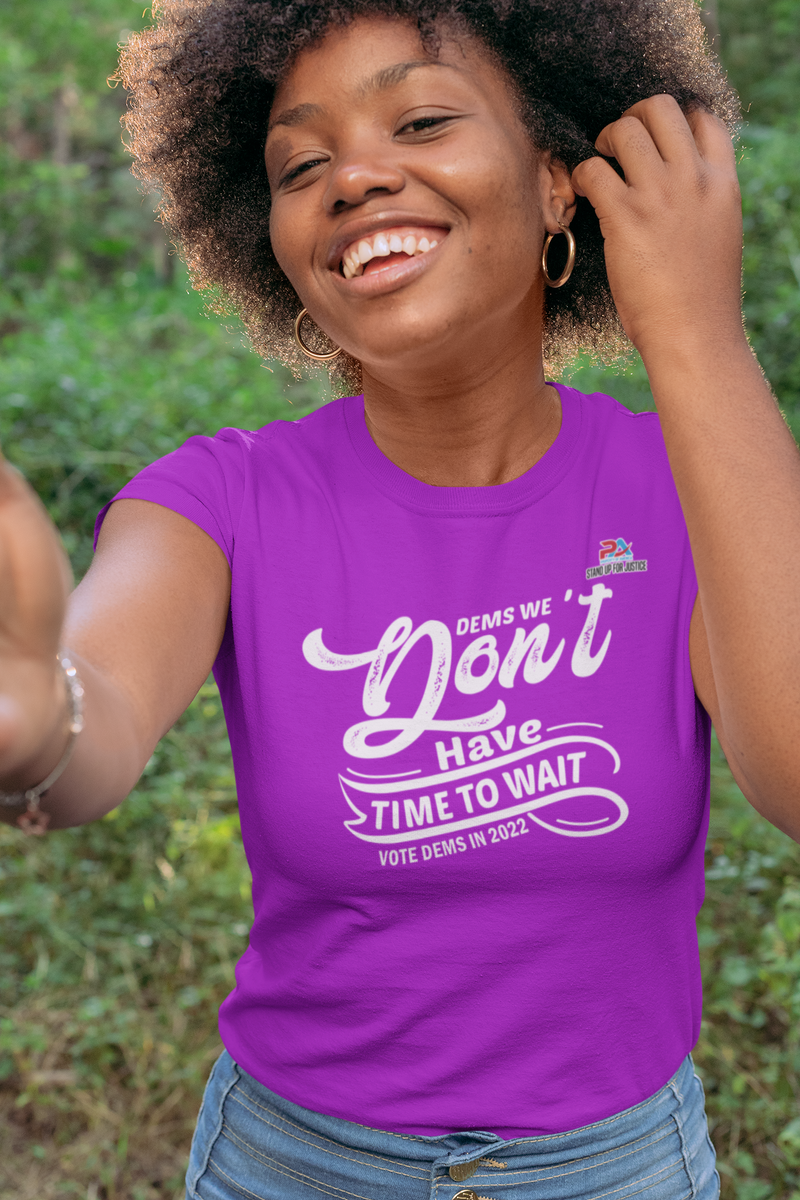 DEMS WE DON'T HAVE TIME/VOTE DEMS IN 2022