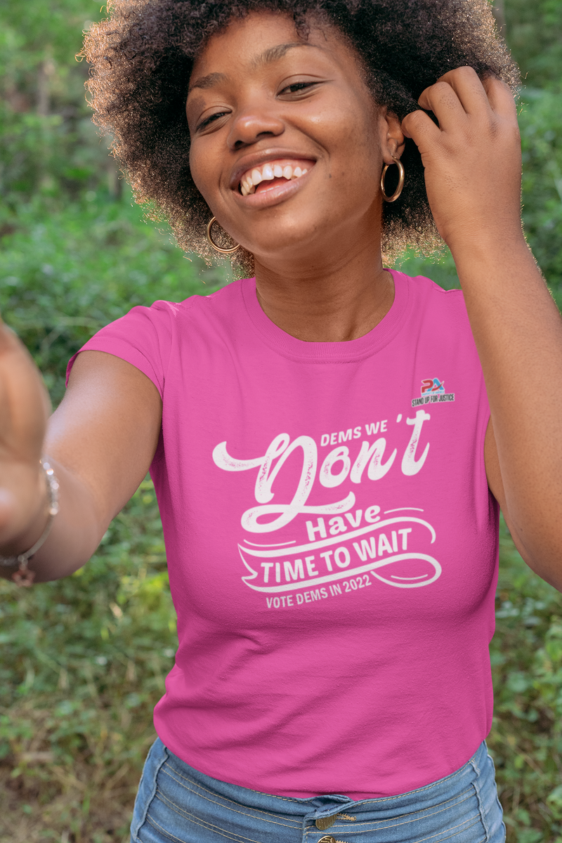 DEMS WE DON'T HAVE TIME/VOTE DEMS IN 2022