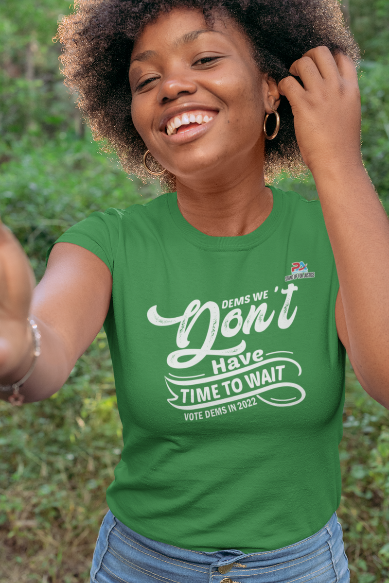 DEMS WE DON'T HAVE TIME/VOTE DEMS IN 2022