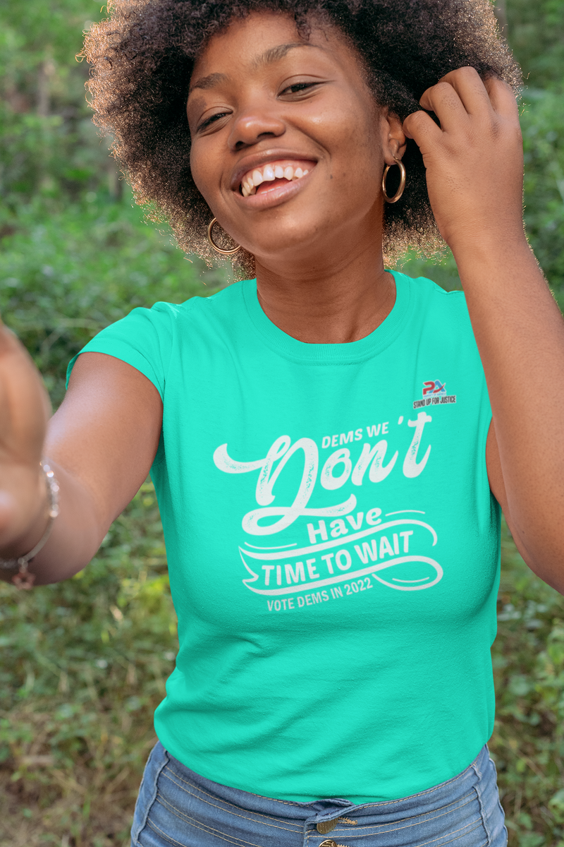 DEMS WE DON'T HAVE TIME/VOTE DEMS IN 2022