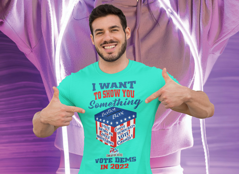 I WANT TO SHOW YOU SOMETHING/VOTE DEMS 2022