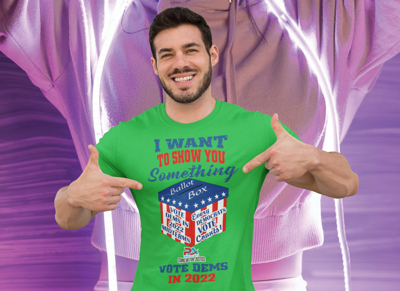 I WANT TO SHOW YOU SOMETHING/VOTE DEMS 2022