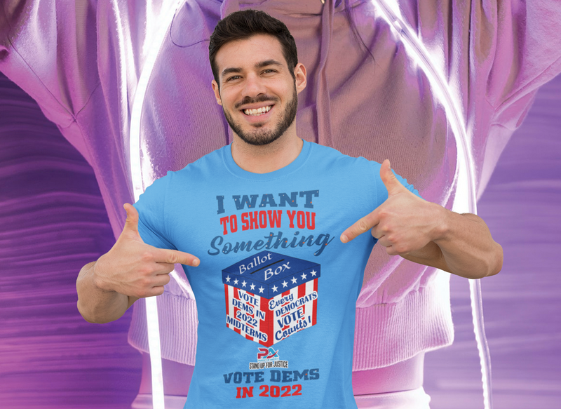 I WANT TO SHOW YOU SOMETHING/VOTE DEMS 2022