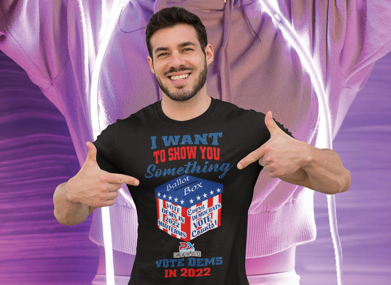 I WANT TO SHOW YOU SOMETHING/VOTE DEMS 2022