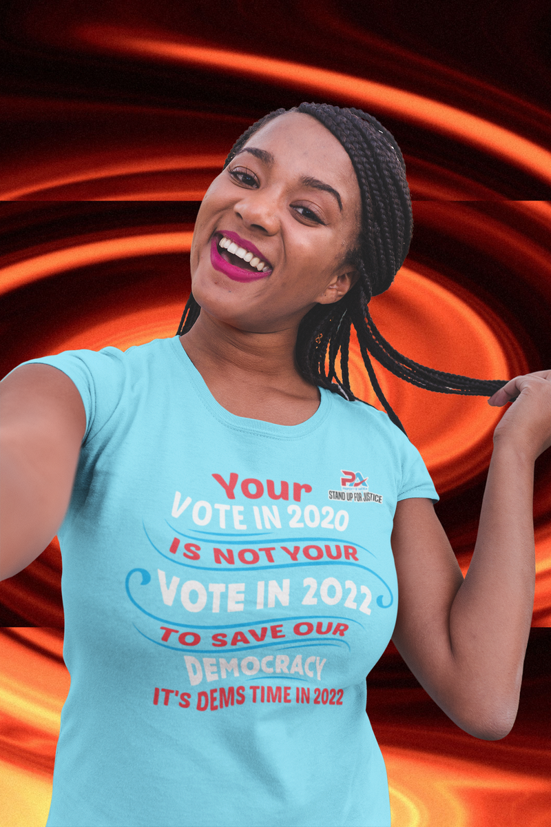 YOUR VOTE IN 2020/IS NOT YOUR VOTE IN 2022