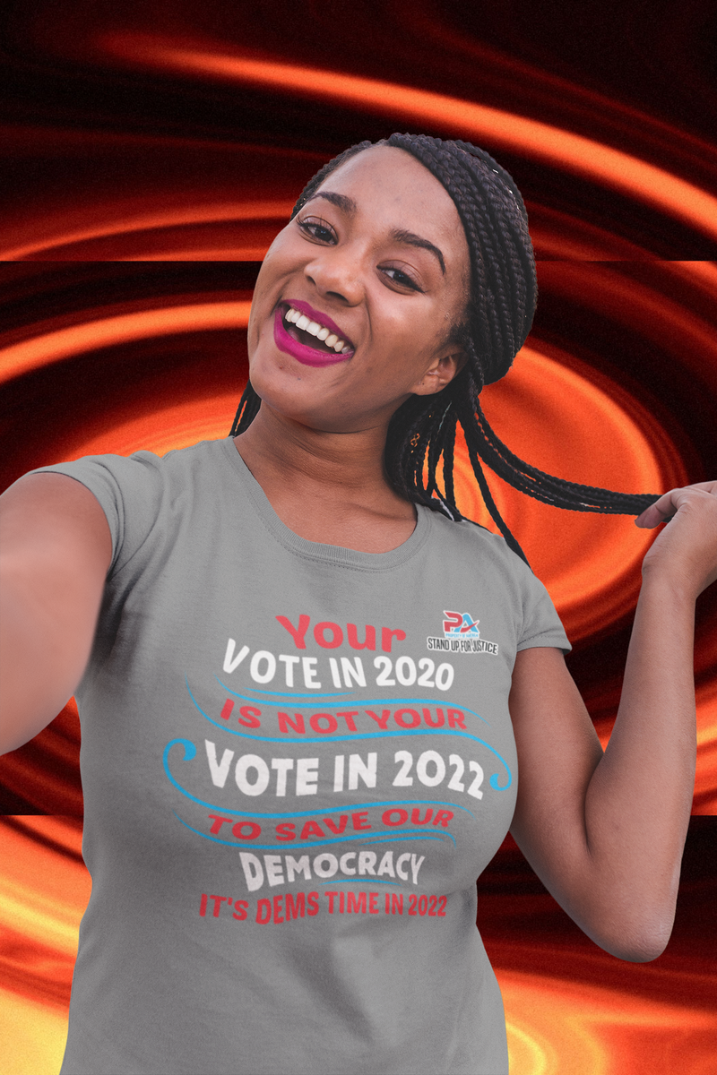YOUR VOTE IN 2020/IS NOT YOUR VOTE IN 2022